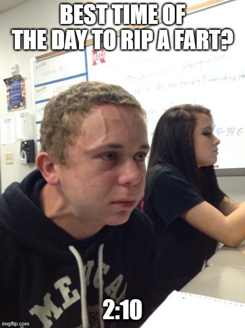 Time to Fart | image tagged in funny,memes | made w/ Imgflip meme maker