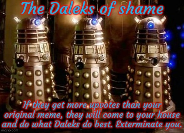 The Daleks of shame | image tagged in the daleks of shame | made w/ Imgflip meme maker