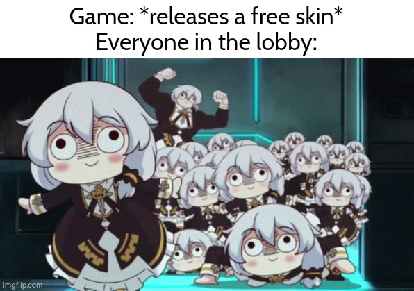 Oh god, everyone are the same. | Game: *releases a free skin*
Everyone in the lobby: | image tagged in memes,funny,skin | made w/ Imgflip meme maker