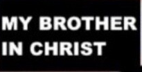 High Quality My brother in christ Blank Meme Template