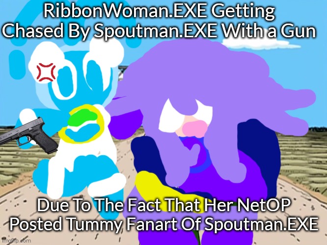 JESUS CHRiST SPOUTMAN.EXE CHiLL!!! | RibbonWoman.EXE Getting Chased By Spoutman.EXE With a Gun; Due To The Fact That Her NetOP Posted Tummy Fanart Of Spoutman.EXE | image tagged in peter griffin running away,holy shit,megaman nt warrior | made w/ Imgflip meme maker