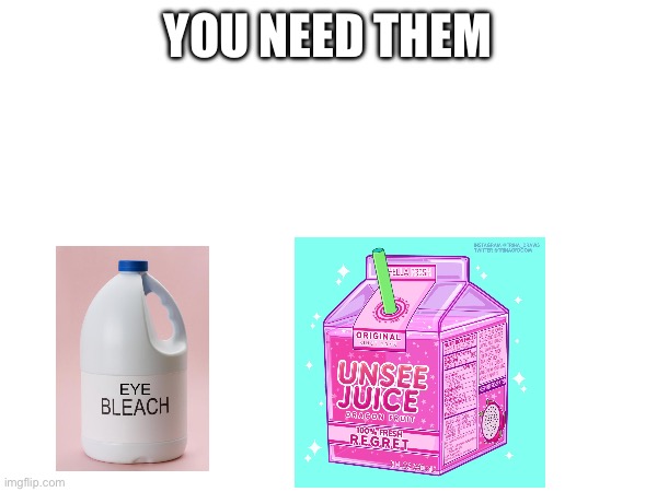 YOU NEED THEM | made w/ Imgflip meme maker