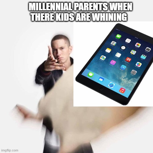 gen alphas doomed | MILLENNIAL PARENTS WHEN THERE KIDS ARE WHINING | image tagged in woe plague be upon ye,parents,gen alpha,ipad,ipad kids,lol | made w/ Imgflip meme maker