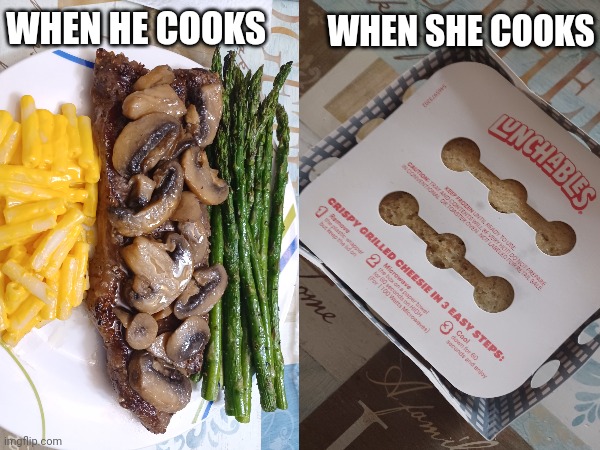 Cooking | WHEN SHE COOKS; WHEN HE COOKS | image tagged in funny,relatable | made w/ Imgflip meme maker