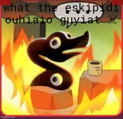 ☠️ | what the eskipidi ouhiaio guyiat ☠️ | image tagged in voidpet this is fine | made w/ Imgflip meme maker