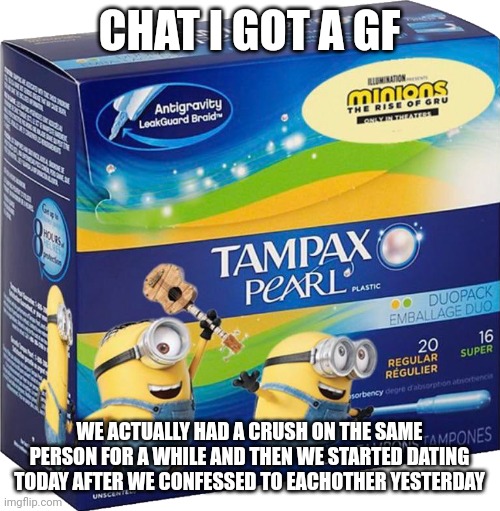 :) we got each others phone numbers and we might hang out this weekend | CHAT I GOT A GF; WE ACTUALLY HAD A CRUSH ON THE SAME PERSON FOR A WHILE AND THEN WE STARTED DATING TODAY AFTER WE CONFESSED TO EACHOTHER YESTERDAY | made w/ Imgflip meme maker