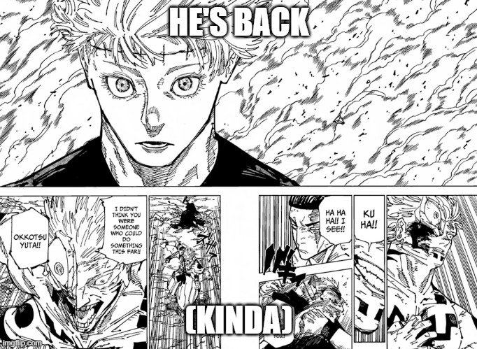 He's Back! (Kinda) (Spoiler warning!) | HE'S BACK; (KINDA) | image tagged in yuuta,gojo,kenjaku,jjk261 | made w/ Imgflip meme maker