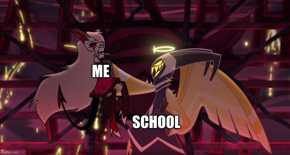 brand new template! | ME; SCHOOL | image tagged in adam fighting charlie | made w/ Imgflip meme maker