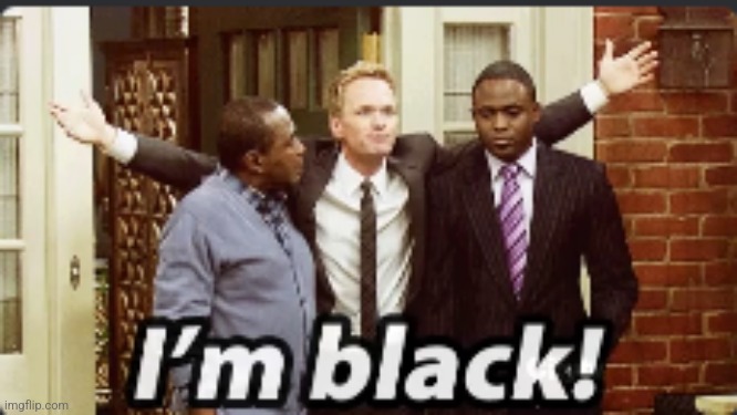 I'm black | image tagged in h | made w/ Imgflip meme maker