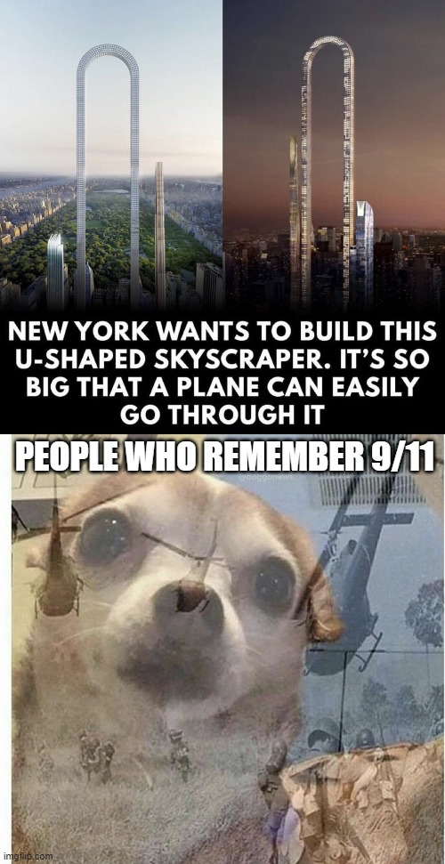 9/11 memory | PEOPLE WHO REMEMBER 9/11 | image tagged in ptsd chihuahua,9/11 | made w/ Imgflip meme maker