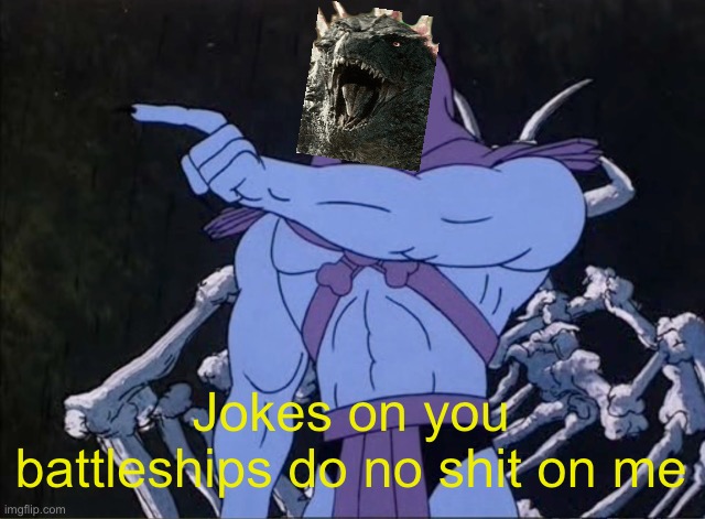 Jokes on you I’m into that shit | Jokes on you battleships do no shit on me | image tagged in jokes on you i m into that shit | made w/ Imgflip meme maker