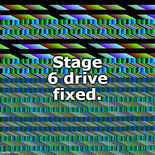 Stage 6 drive fixed. | made w/ Imgflip meme maker