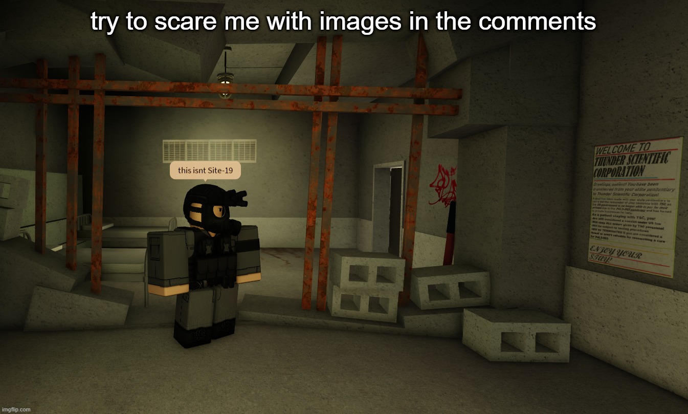 this isn't Site-19 | try to scare me with images in the comments | image tagged in this isn't site-19 | made w/ Imgflip meme maker