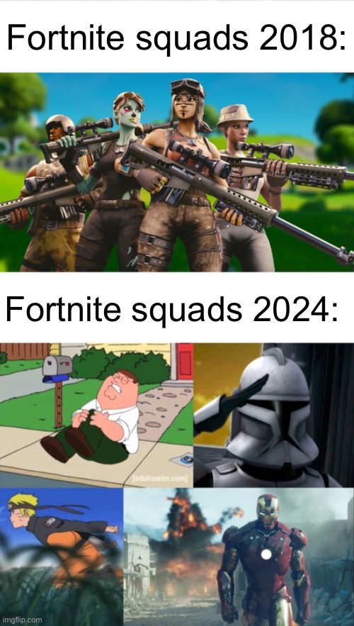 Video game slander #1 (I’m doing a large scale slander to) | Fortnite squads 2018:; Fortnite squads 2024: | image tagged in naruto run area 51,iron man | made w/ Imgflip meme maker