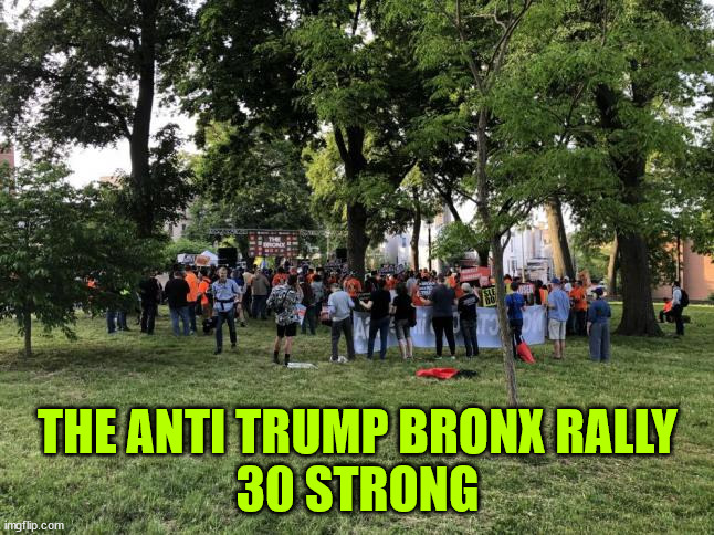 The Bronx anti Trump rally...   LOL | THE ANTI TRUMP BRONX RALLY
30 STRONG | image tagged in anti,trump,rally,flop | made w/ Imgflip meme maker