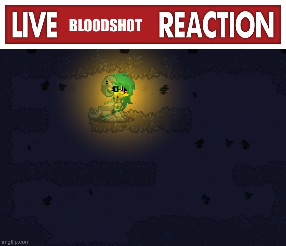 BLOODSHOT | image tagged in live x reaction | made w/ Imgflip meme maker
