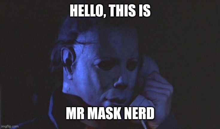 "Hello? This is Michael Myers." | HELLO, THIS IS; MR MASK NERD | image tagged in hello this is michael myers | made w/ Imgflip meme maker