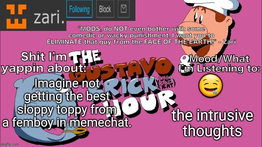 zari's Gustavo and Brick Hour temp (thanks TMC!) | 🤤; Imagine not getting the best sloppy toppy from a femboy in memechat. the intrusive thoughts | image tagged in zari's gustavo and brick hour temp thanks tmc | made w/ Imgflip meme maker