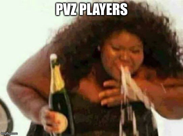 Choking out of laughter | PVZ PLAYERS | image tagged in choking out of laughter | made w/ Imgflip meme maker