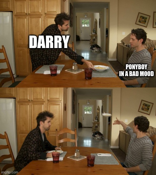 Am I the only one who can see this happening | DARRY; PONYBOY IN A BAD MOOD | image tagged in plate toss | made w/ Imgflip meme maker
