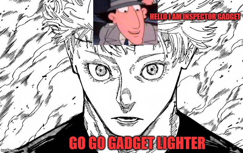 HELLO I AM INSPECTOR GADGET; GO GO GADGET LIGHTER | image tagged in jjk,inspector gadget,go go gadget,brain,lighter,gojo | made w/ Imgflip meme maker