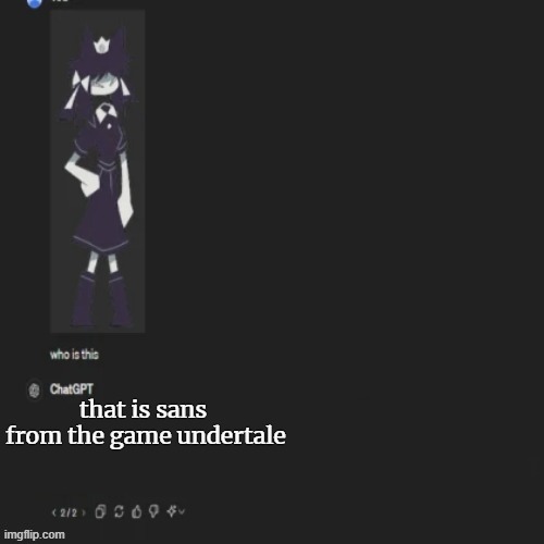 Hmmmmmmmmm | that is sans  from the game undertale | image tagged in chatgpt failing miserably | made w/ Imgflip meme maker