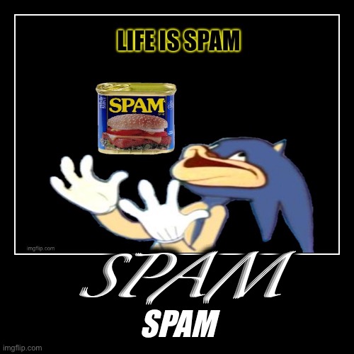 SPAM | SPAM | image tagged in funny,demotivationals,spam | made w/ Imgflip demotivational maker