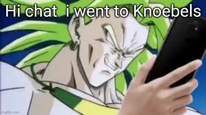 broly looking at his phone | Hi chat  i went to Knoebels | image tagged in broly looking at his phone | made w/ Imgflip meme maker