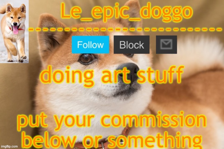 epic doggo's temp back in old fashion | doing art stuff; put your commission below or something | image tagged in epic doggo's temp back in old fashion | made w/ Imgflip meme maker