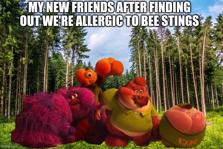 Something in common | MY NEW FRIENDS AFTER FINDING OUT WE'RE ALLERGIC TO BEE STINGS | image tagged in memes,funny,allergies,friendship,disney | made w/ Imgflip meme maker