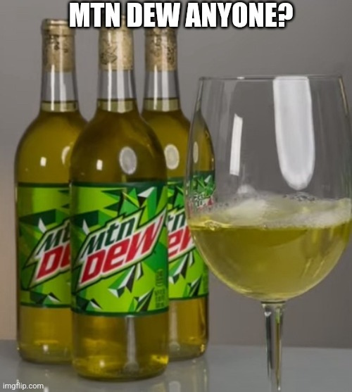 MTN DEW ANYONE? | made w/ Imgflip meme maker