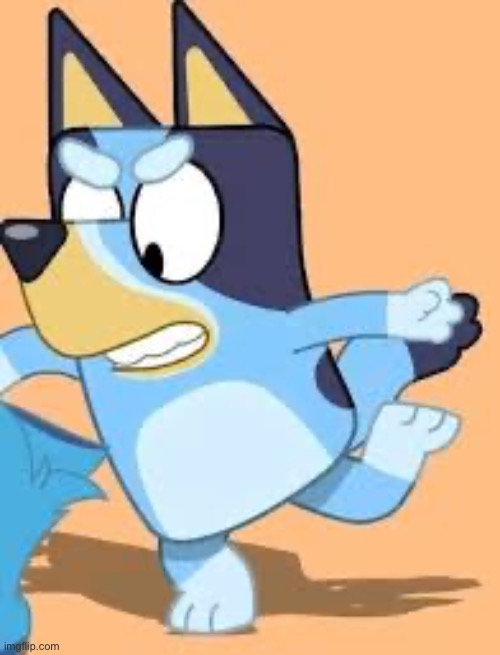 Anger bluey | image tagged in anger bluey | made w/ Imgflip meme maker