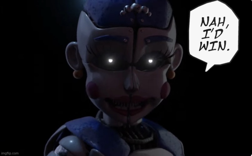 Ballora “Nah, I’d win.” meme || FNaF: Sister Location | image tagged in funny memes,jjk,five nights at freddys | made w/ Imgflip meme maker