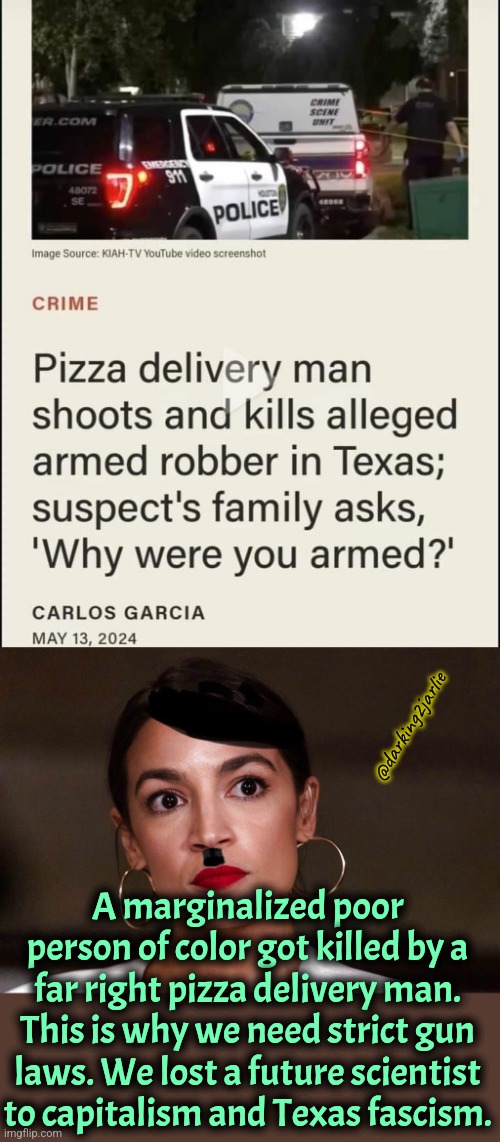 Marginalized robbers can't even loot with guns. This isn't the America Lenin dreamed of. | @darking2jarlie; A marginalized poor person of color got killed by a far right pizza delivery man. This is why we need strict gun laws. We lost a future scientist to capitalism and Texas fascism. | image tagged in dictator dem,socialism,marxism,liberal logic,gun laws,america | made w/ Imgflip meme maker