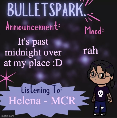 #insomniavibes | rah; It's past midnight over at my place :D; Helena - MCR | image tagged in bulletspark announcement template by mc | made w/ Imgflip meme maker