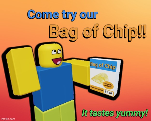 Bag of Chip advertisement | image tagged in bag of chip advertisement,roblox,rfg,bag of chip | made w/ Imgflip meme maker