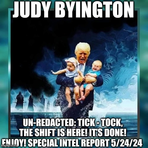 Judy Byington: Un-Redacted: Tick - Tock, The Shift Is Here! It’s Done! Enjoy! Special Intel Report 5/24/24 (Video) 