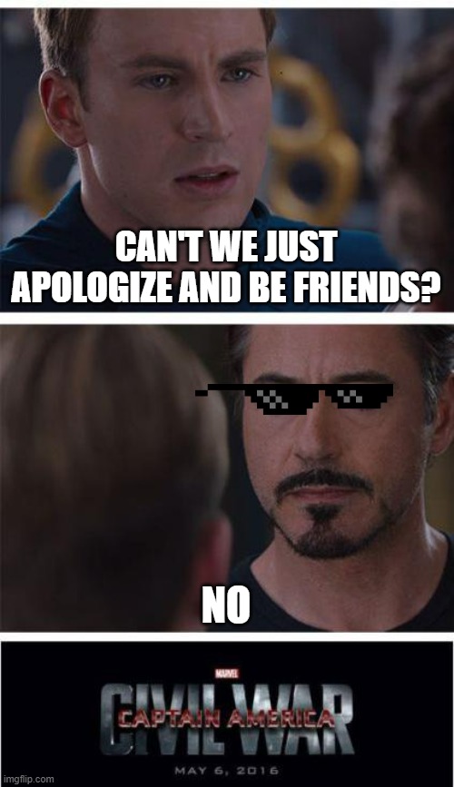 they cant just apoligize and be friends | CAN'T WE JUST APOLOGIZE AND BE FRIENDS? NO | image tagged in memes,marvel civil war 1 | made w/ Imgflip meme maker