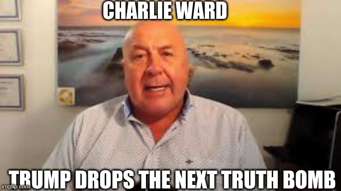 Charlie Ward: Trump Drops the Next Truth Bomb! (Video)