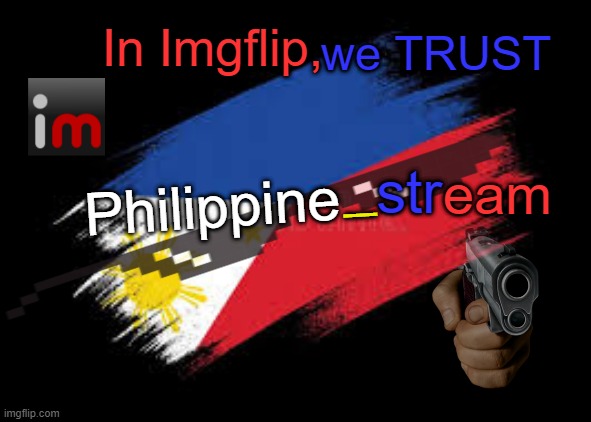 Philippine_stream  official flag | In Imgflip, we TRUST; _; str; eam; Philippine | image tagged in flags | made w/ Imgflip meme maker