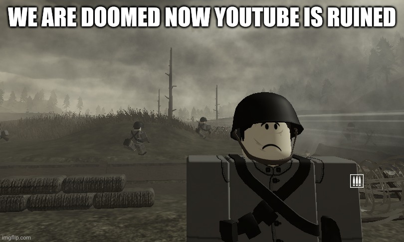 1000 Stud Stare | WE ARE DOOMED NOW YOUTUBE IS RUINED | image tagged in 1000 stud stare | made w/ Imgflip meme maker