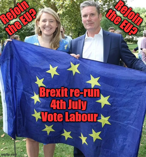 Starmer - Brexit Re-Run | Rejoin
the EU? Rejoin the EU? Brexit re-run
4th July 

Vote Labour; 'Our Fair Share'; of all EU migrants; Labour pledge 'Urban centres' to help house 'Our Fair Share' of our new Migrant friends; New Home for our New Immigrant Friends !!! The only way to keep the illegal immigrants in the UK; VOTE LABOUR UK CITIZENSHIP FOR ALL; It's your choice; Automatic Amnesty; Amnesty For all Illegals; Starmer pledges; AUTOMATIC AMNESTY; SmegHead StarmerNatalie Elphicke, Sir Keir Starmer MP; Muslim Votes Matter; YOU CAN'T TRUST A STARMER PLEDGE; RWANDA U-TURN? Blood on Starmers hands? LABOUR IS DESPERATE;LEFTY IMMIGRATION LAWYERS; Burnham; Rayner; Starmer; PLAUSIBLE DENIABILITY !!! Taxi for Rayner ? #RR4PM;100's more Tax collectors; Higher Taxes Under Labour; We're Coming for You; Labour pledges to clamp down on Tax Dodgers; Higher Taxes under Labour; Rachel Reeves Angela Rayner Bovvered? Higher Taxes under Labour; Risks of voting Labour; * EU Re entry? * Mass Immigration? * Build on Greenbelt? * Rayner as our PM? * Ulez 20 mph fines? * Higher taxes? * UK Flag change? * Muslim takeover? * End of Christianity? * Economic collapse? TRIPLE LOCK' Anneliese Dodds Rwanda plan Quid Pro Quo UK/EU Illegal Migrant Exchange deal; UK not taking its fair share, EU Exchange Deal = People Trafficking !!! Starmer to Betray Britain, #Burden Sharing #Quid Pro Quo #100,000; #Immigration #Starmerout #Labour #wearecorbyn #KeirStarmer #DianeAbbott #McDonnell #cultofcorbyn #labourisdead #labourracism #socialistsunday #nevervotelabour #socialistanyday #Antisemitism #Savile #SavileGate #Paedo #Worboys #GroomingGangs #Paedophile #IllegalImmigration #Immigrants #Invasion #Starmeriswrong #SirSoftie #SirSofty #Blair #Steroids AKA Keith ABBOTT BACK; Union Jack Flag in election campaign material; Concerns raised by Black, Asian and Minority ethnic BAMEgroup & activists; Capt U-Turn; Hunt down Tax Dodgers; Higher tax under Labour Sorry about the fatalities; VOTE FOR ME; SLIPPERY STARMER; Are you really going to trust Labour with your vote ? Pension Triple Lock;; 'Our Fair Share'; Angela Rayner: We’ll build a generation (4x) of Milton Keynes-style new towns; You'll need to vote Labour !!! New Labour 2.0 | image tagged in starmer eu,illegal immigration,labourisdead,palestine hamas israel muslim vote,election 4th july,eu our fair share | made w/ Imgflip meme maker