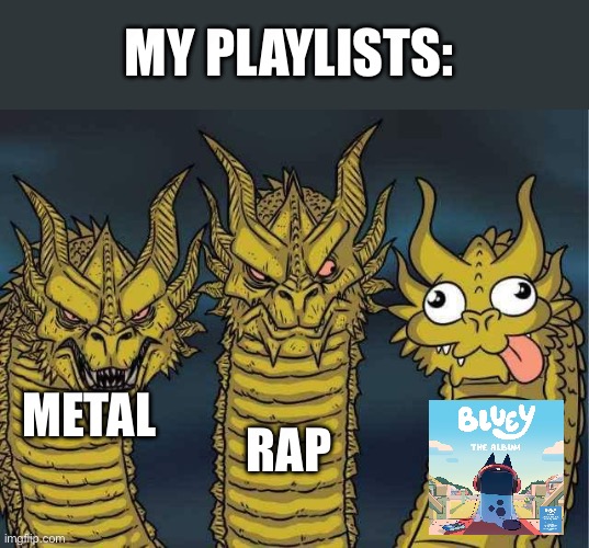 Hydra | MY PLAYLISTS:; RAP; METAL | image tagged in bluey | made w/ Imgflip meme maker
