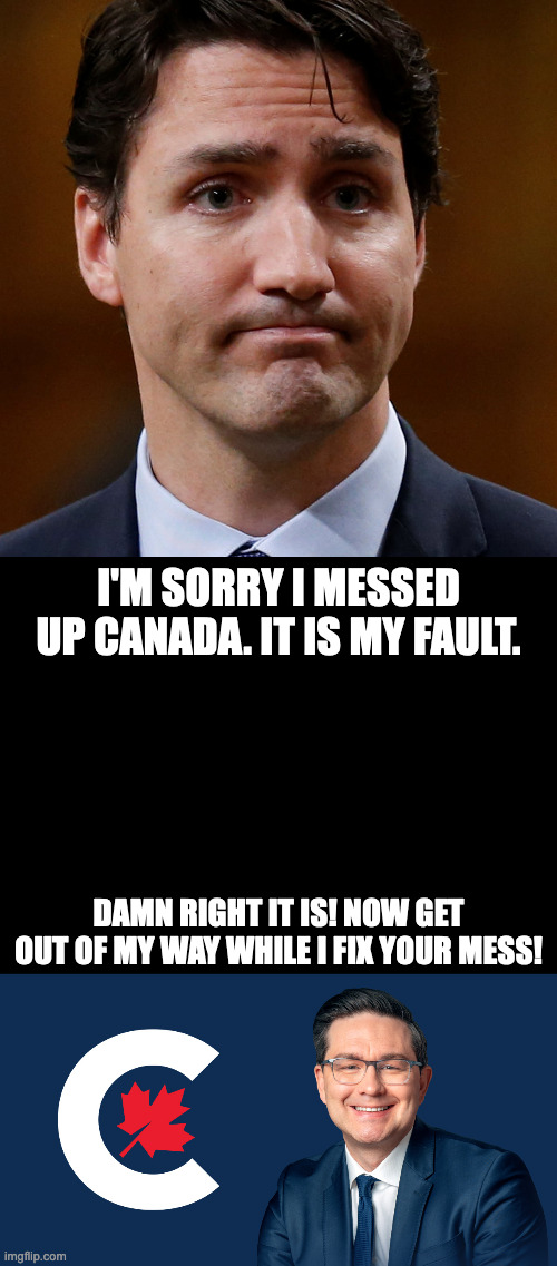 I'M SORRY I MESSED UP CANADA. IT IS MY FAULT. DAMN RIGHT IT IS! NOW GET OUT OF MY WAY WHILE I FIX YOUR MESS! | made w/ Imgflip meme maker