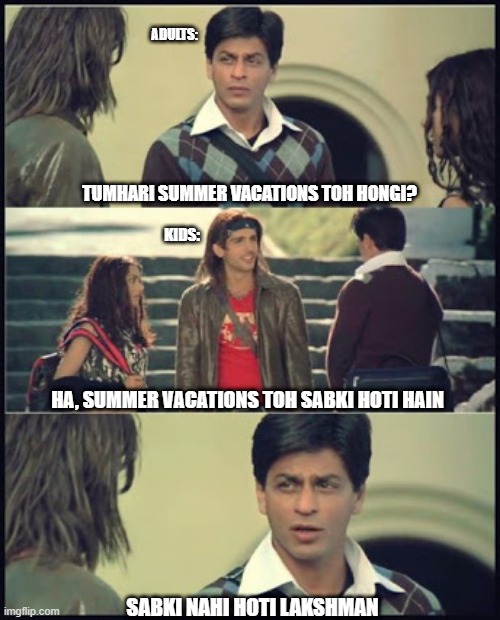 Summer Holidays ft.adult | ADULTS:; TUMHARI SUMMER VACATIONS TOH HONGI? KIDS:; HA, SUMMER VACATIONS TOH SABKI HOTI HAIN; SABKI NAHI HOTI LAKSHMAN | image tagged in main hoon naa lakshman | made w/ Imgflip meme maker