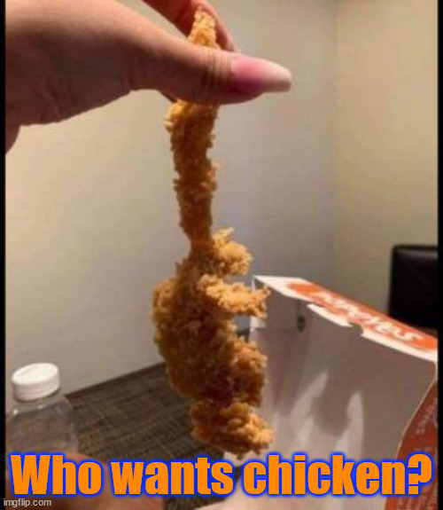 Fried Chicken...Yum | Who wants chicken? | image tagged in dark humour,fried chicken | made w/ Imgflip meme maker