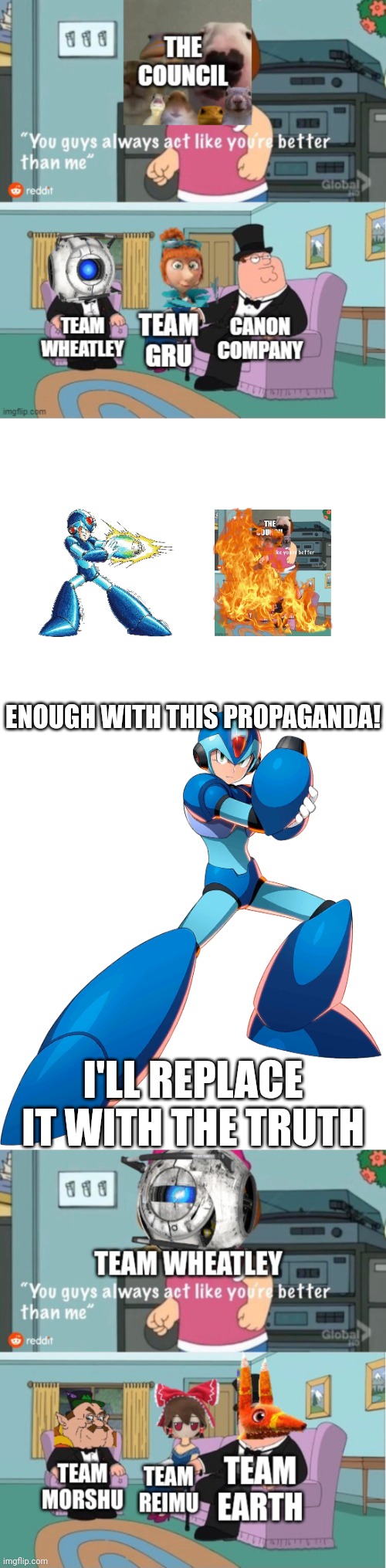 Gonna Cry wheatley, go ahead, Cry all you want Wheatley. | ENOUGH WITH THIS PROPAGANDA! I'LL REPLACE IT WITH THE TRUTH | image tagged in blank white template,megaman x | made w/ Imgflip meme maker