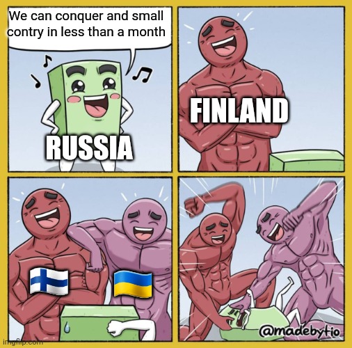 Guy getting beat up | We can conquer and small contry in less than a month; FINLAND; RUSSIA; 🇫🇮; 🇺🇦 | image tagged in guy getting beat up | made w/ Imgflip meme maker