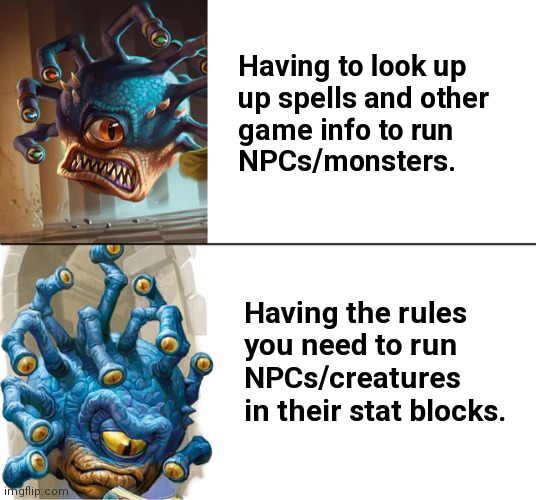 D&D Drake | Having to look up

up spells and other 

game info to run 

NPCs/monsters. Having the rules 

you need to run 

NPCs/creatures

in their stat blocks. | image tagged in d d drake | made w/ Imgflip meme maker