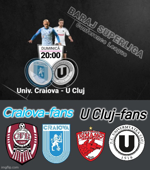 Craiova - U Cluj | WHO is getting UEFA EUROPA CONFERENCE LEAGUE™ ticket?!?!? | U Cluj-fans; Craiova-fans | image tagged in craiova,u cluj,romania,futbol,conference league | made w/ Imgflip meme maker